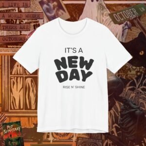 It's a New Day Tee — "Rise N' Shine" Inspirational Graphic T-Shirt